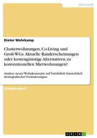 Produktbild: Clusterwohnungen, Co-Living und Gro&szlig;-WGs. Aktuelle Randerscheinungen oder kosteng&uuml;nstige Alternativen zu konventionellen Mietwohnungen?