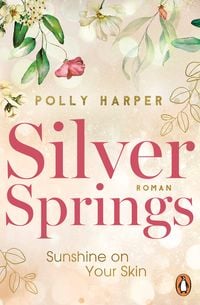 Silver Springs. Sunshine on Your Skin von Polly Harper