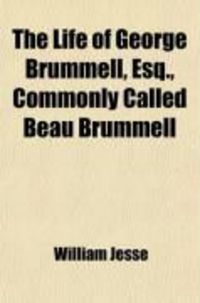 Produktbild: The Life of George Brummell, Esq., Commonly Called Beau Brummell (Volume 1)