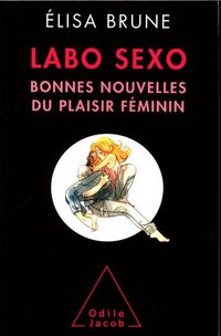 Produktbild: Labo sexo : bonnes nouvelles du plaisir f&eacute;minin