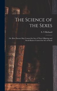 Produktbild: The Science of the Sexes; or, How Parents May Control the Sex of Their Offspring and Stock-raisers Control the Sex of Stock