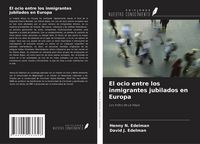 Produktbild: El ocio entre los inmigrantes jubilados en Europa