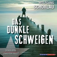 Das dunkle Schweigen - Denglers zweiter Fall (Gekürzt) Wolfgang Schorlau
