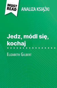 Produktbild: Jedz, m&oacute;dl si&iquest;, kochaj ksi&iquest;&iquest;ka Elizabeth Gilbert (Analiza ksi&iquest;&iquest;ki)
