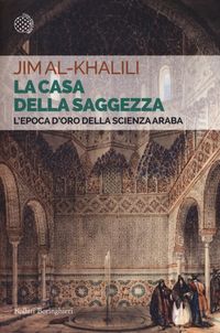Produktbild: La casa della saggezza. L'epoca d'oro della scienza araba