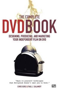 Produktbild: The Complete DVD Book: Designing, Producing, and Marketing Your Independent Film on DVD