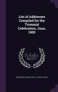 Produktbild: List of Addresses Compiled for the Triennial Celebration, June, 1905