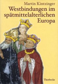 Bild vom Artikel Westbindungen im spätmittelalterlichen Europa vom Autor Martin Kintzinger