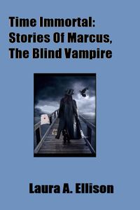 Produktbild: Time Immortal: Tales of Marcus, the Blind Vampire
