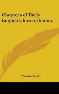Produktbild: Bright, W: Chapters Of Early English Church History
