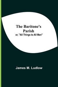 Produktbild: The Baritone'S Parish; Or, "All Things To All Men"