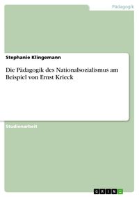 Bild vom Artikel Die Pädagogik des Nationalsozialismus am Beispiel von Ernst Krieck vom Autor Stephanie Klingemann