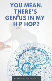 Produktbild: You Mean, There's GENIUS in My Hip Hop?: The Complete Guide to Understanding Underground HipHopology
