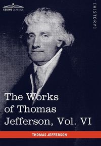 Produktbild: The Works of Thomas Jefferson, Vol. VI (in 12 Volumes)