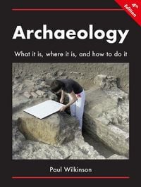 Produktbild: Archaeology: What It Is, Where It Is, and How to Do It