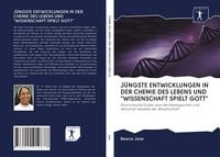 Produktbild: J&uuml;ngste Entwicklungen in der Chemie des Lebens und "wissenschaft Spielt Gott"