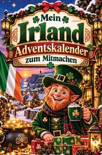 Produktbild: Mein Irland-Adventskalender zum Mitmachen: 24 T&uuml;rchen zum Backen, Basteln, Ausmalen, R&auml;tseln & Entdecken f&uuml;r eine Vorweihnachtszeit voller Craic