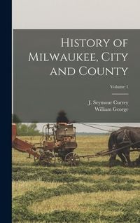 Produktbild: History of Milwaukee, City and County; Volume 1