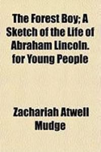 Produktbild: The Forest Boy; A Sketch of the Life of Abraham Lincoln. for Young People