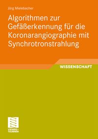 Produktbild: Algorithmen zur Gef&auml;&szlig;erkennung f&uuml;r die Koronarangiographie mit Synchrotronstrahlung