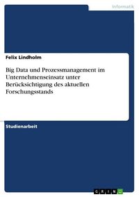 Produktbild: Big Data und Prozessmanagement im Unternehmenseinsatz unter Ber&uuml;cksichtigung des aktuellen Forschungsstands