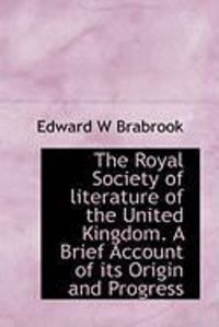 Produktbild: The Royal Society of Literature of the United Kingdom. a Brief Account of Its Origin and Progress