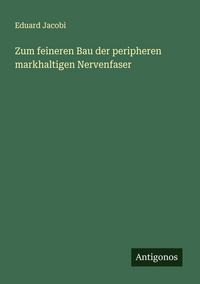 Produktbild: Zum feineren Bau der peripheren markhaltigen Nervenfaser