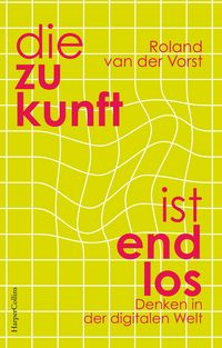 Produktbild: Die Zukunft ist endlos. Denken in der digitalen Welt