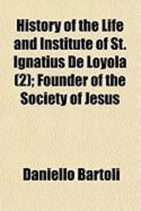 Produktbild: History of the Life and Institute of St. Ignatius de Loyola (2); Founder of the Society of Jesus