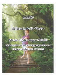 Produktbild: I.N.KAS Selbstschutz f&uuml;r Kinder - Starke Kinder sagen Nein!!!
