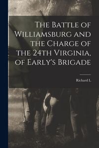 Produktbild: The Battle of Williamsburg and the Charge of the 24th Virginia, of Early's Brigade