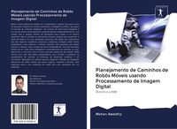 Produktbild: Planejamento de Caminhos de Rob&ocirc;s M&oacute;veis usando Processamento de Imagem Digital