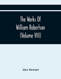 Produktbild: The Works Of William Robertson (Volume Viii)