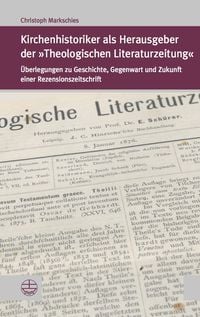 Produktbild: Kirchenhistoriker als Herausgeber der &raquo;Theologischen Literaturzeitung&laquo;