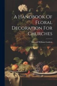 Produktbild: A Handbook Of Floral Decoration For Churches