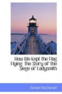 Produktbild: How We Kept the Flag Flying: The Story of the Siege of Ladysmith