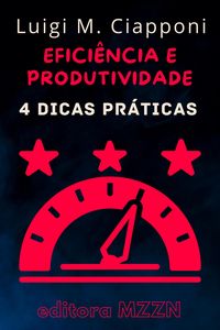 Produktbild: 4 Dicas Pr&aacute;ticas Para Ser Mais Eficiente E Produtivo (Cole&ccedil;&atilde;o MZZN Desenvolvimento Pessoal, #2)