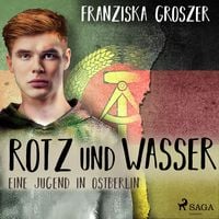 Produktbild: Rotz und Wasser - Eine Jugend in Ostberlin