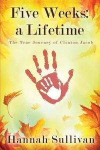 Produktbild: Five Weeks: a Lifetime: The True Journey of Clinton Jacob
