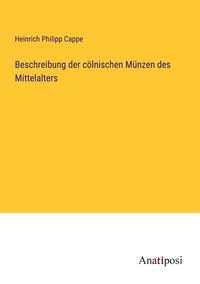 Produktbild: Beschreibung der c&ouml;lnischen M&uuml;nzen des Mittelalters