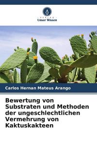 Produktbild: Bewertung von Substraten und Methoden der ungeschlechtlichen Vermehrung von Kaktuskakteen