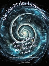 Produktbild: Die Macht des Universums: Wie Sie durch Manifestation Ihre W&uuml;nsche erf&uuml;llen