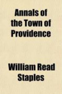 Produktbild: Annals of the Town of Providence (Volume 5); From Its First Settlement, to the Organization of the City Government, in June, 1832