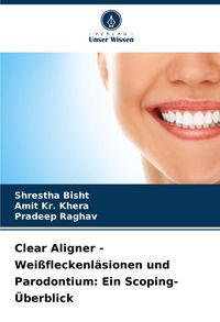 Produktbild: Clear Aligner - Wei&szlig;fleckenl&auml;sionen und Parodontium: Ein Scoping-&Uuml;berblick