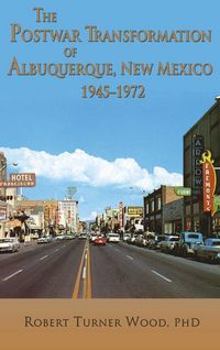 Produktbild: The Postwar Transformation of Albuquerque, New Mexico, 1945-1972