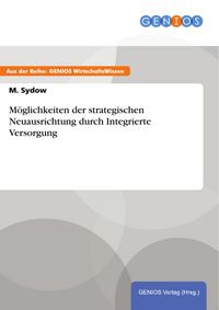 Produktbild: M&ouml;glichkeiten der strategischen Neuausrichtung durch Integrierte Versorgung