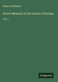 Produktbild: Secret Memoirs of the Courts of Europe