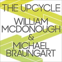 Bild vom Artikel The Upcycle Lib/E: Beyond Sustainability--Designing for Abundance vom Autor Michael Braungart