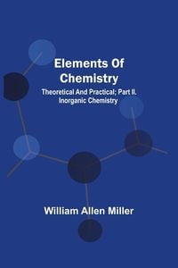 Produktbild: Elements Of Chemistry; Theoretical And Practical; Part Ii. Inorganic Chemistry