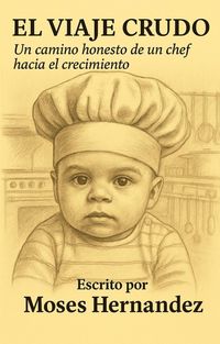 Produktbild: El Viaje Crudo: Un Camino Honesto de un Chef Hacia el Crecimiento